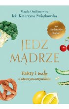 Jedz mądrze. Fakty i mity o zdrowym odżywianiu 