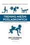 Trening mięśni pośladkowych. Jak zbudować siłę, poprawić sylwetkę i osiągnąć sportowe cele; 