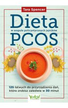 Dieta w zespole policystycznych jajników PCOS. 125 łatwych do przyrządzenia dań, które zrobisz zaledwie w 30 minut 