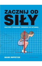 Zacznij od siły kultowy poradnik treningu ze sztangą 