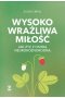 Wysoko wrażliwa miłość Jak żyć z osobą neuroróżnorodną
