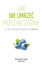 Jak nie umrzeć przedwcześnie. Co jeść, aby dłużej cieszyć się zdrowiem wyd. 2022 