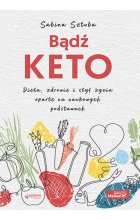 Bądź KETO. Dieta, zdrowie i styl życia oparte na naukowych podstawach