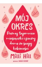 Mój okres Poznaj tajemnice miesiączki i poczuj dumę ze swojej kobiecości