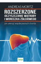Rozszerzone oczyszczanie wątroby i woreczka żółciowego. Jak uniknąć współczesnych chorób wyd. 2024 