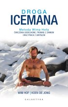 Droga Icemana. Metoda Wima Hofa. Ćwiczenia oddechowe, trening z zimnem oraz praca z umysłem. 