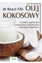 Olej kokosowy. Lecznicze właściwości potwierdzone najnowszymi badaniami naukowymi 