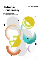 Jedzenie i inne rzeczy. Antropologia zmiany w systemach żywnościowych 