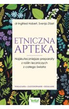 Etniczna apteka najskuteczniejsze preparaty z roślin leczniczych z całego świata wskazania zastosowanie działanie 