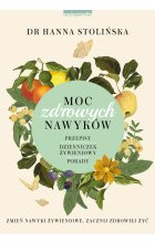 Moc zdrowych nawyków. Zmień nawyki żywieniowe, zacznij zdrowiej żyć 