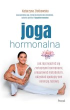Joga hormonalna. Jak zaprzyjaźnić się z własnymi hormonami, uregulować metabolizm, odzyskać spokojny
