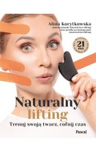 Naturalny lifting. Trenuj swoją twarz, cofnij czas