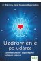 Uzdrowienie po udarze cofanie skutków i zapobieganie kolejnym udarom 