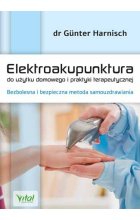 Elektroakupunktura do użytku domowego i praktyki terapeutycznej bezbolesna i bezpieczna metoda samouzdrawiania 