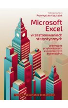 Microsoft excel w zastosowaniach statystycznych. Praktyczne przykłady analiz ekonomicznych i biznesowych