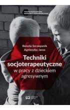 Techniki socjoterapeutyczne w pracy z dzieckiem agresywnym