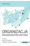 Organizacja procesowo-projektowa. Istota, modelowanie, pomiar dojrzałości 