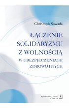 Łączenie solidaryzmu z wolnością w ubezpieczeniach społecznych