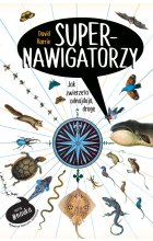 Supernawigatorzy. Jak zwierzęta odnajdują drogę 