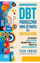Terapia dialektyczno-behawioralna. DBT. Podręcznik umiejętności dla nastolatków
