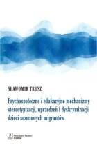 Psychospołeczne i edukacyjne mechanizmy stereotypizacji, uprzedzeń i dyskryminacji dzieci sezonowych migrantów
