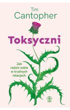 Toksyczni. Jak radzić sobie w trudnych relacjach 
