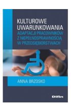 Kulturowe uwarunkowania adaptacji pracowników z niepełnosprawnością w przedsiębiorstwach 