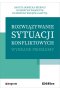 Rozwiązywanie sytuacji konfliktowych. Wybrane problemy 