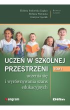 Uczeń w szkolnej przestrzeni uczenia się i wyrównywania szans edukacyjnych. Tom 1