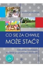 Co się za chwilę może stać? Ćwiczenia rozwijające myślenie przyczynowo-skutkowe 