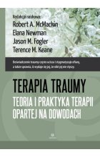 Terapia traumy Teoria i praktyka terapii opartej na dowodach 