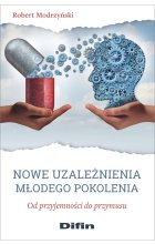 Nowe uzależnienia młodego pokolenia. Od przyjemności do przymusu 