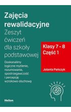 Zajęcia rewalidacyjne Zeszyt ćwiczeń dla szkoły podstawowej klasy 7 - 8 Część 1.