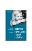 Zaburzenia przywiązania u dzieci i młodzieży. Poradnik dla terapeutów, opiekunów i pedagogów