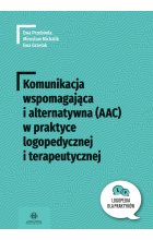 Komunikacja wspomagająca i alternatywna (AAC) w praktyce logopedycznej i terapeutycznej. Logopedia dla Praktyków 