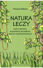 Natura leczy czyli co sprawia że jesteśmy szczęśliwsi zdrowsi i bardziej kreatywni