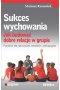 Sukces wychowania. Jak budować dobre relacje w grupie 