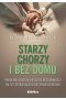Starzy, chorzy i bez domu