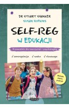 SELF-REG w edukacji. Przewodnik dla nauczycieli, pedagogów i psychologów szkolnych