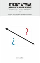 Etyczny wymiar jakościowych badań społecznych. Doświadczenia, dylematy, refleksje