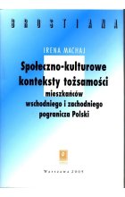 Społeczno-kulturowe konteksty tożsamości mieszakńców wschodniego  i zachodniego pogranicza Polski