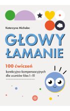 Głowy łamanie 100 ćwiczeń korekcyjno-kompensacyjnych dla uczniów klasy I–III 