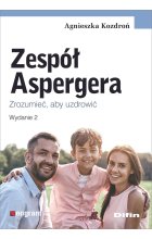 Zespół Aspergera. Zrozumieć, aby uzdrowić wyd. 2 