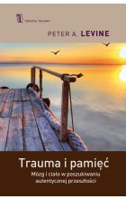 Trauma i pamięć. Mózg i ciało w poszukiwaniu autentycznej przeszłości wyd. 2022 