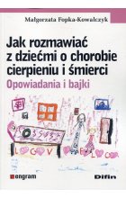 Jak rozmawiać z dziećmi o chorobie cierpieniu i śmierci