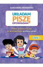Układam, piszę, opowiadam Pomoc terapeutyczna do wspomagania rozwoju mowy Układam, piszę, opowiadam  Część 2. 