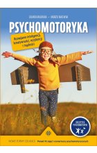Psychomotoryka Rozwijanie inteligencji, kreatywności, rezyliencji i mądrości Nowe formy edukacji Ponad 70 zajęć i scenariuszy psychomotorycznych 