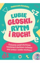 Lubię głoski rytm i ruch Ćwiczenia uwagi słuchowej, koordynacji słuchowo-ruchowej oraz syntezy i analizy słuchowej 