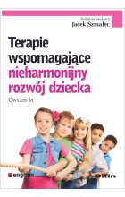 Terapie wspomagające nieharmonijny rozwój dziecka. Ćwiczenia 