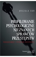 Profilowanie psychologiczne nieznanych sprawców przestępstw